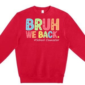 Bruh We Back School Counselor 1st Day Of School Counselor Premium Crewneck Sweatshirt