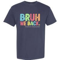 Bruh We Back School Counselor 1st Day Of School Counselor Garment-Dyed Heavyweight T-Shirt