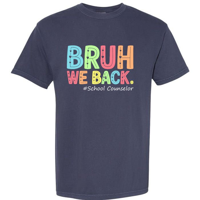 Bruh We Back School Counselor 1st Day Of School Counselor Garment-Dyed Heavyweight T-Shirt