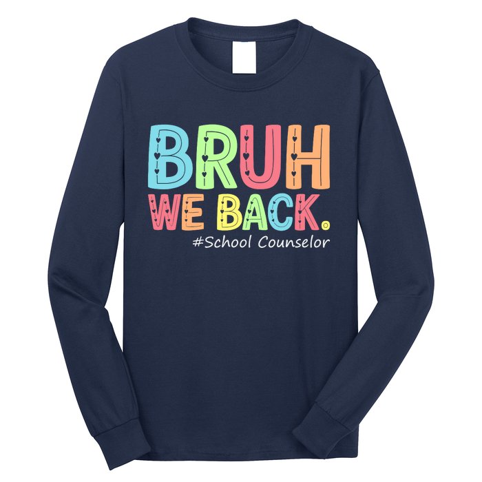 Bruh We Back School Counselor 1st Day Of School Counselor Long Sleeve Shirt