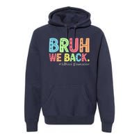 Bruh We Back School Counselor 1st Day Of School Counselor Premium Hoodie