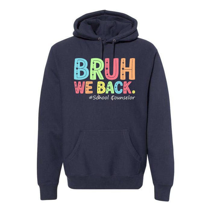 Bruh We Back School Counselor 1st Day Of School Counselor Premium Hoodie