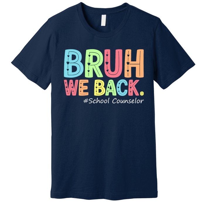 Bruh We Back School Counselor 1st Day Of School Counselor Premium T-Shirt