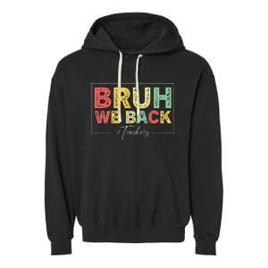 Bruh We Back Teachers Start Back To School Garment-Dyed Fleece Hoodie