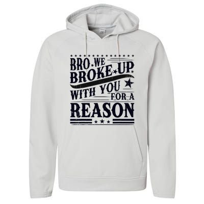 Bro We Broke Up With You For A Reason Performance Fleece Hoodie