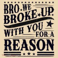Bro We Broke Up With You For A Reason Drawstring Bag