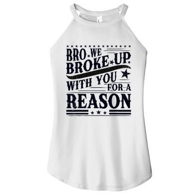 Bro We Broke Up With You For A Reason Women’s Perfect Tri Rocker Tank