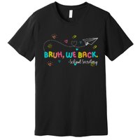 Bruh We Back School Secretary First Day Of School Bruh We Back School Secretary Premium T-Shirt