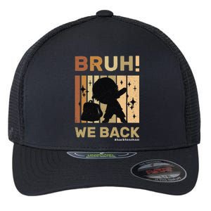 Bruh We Back Teachers Funny Back To School Flexfit Unipanel Trucker Cap