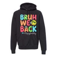 Bruh We Back Teacher Happy First Day Back To School Premium Hoodie