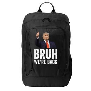 Bruh WeRe Back Trump 2024 Vote For President Again 47 Sign Gift City Backpack