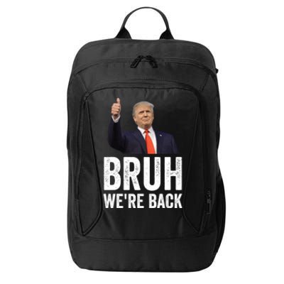 Bruh WeRe Back Trump 2024 Vote For President Again 47 Sign Gift City Backpack