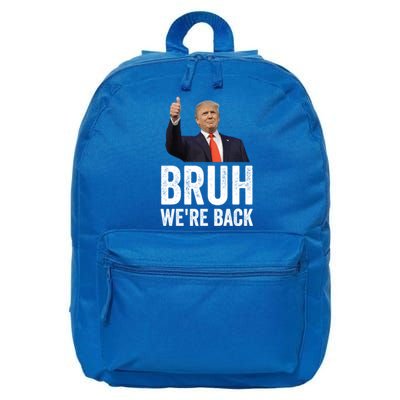 Bruh WeRe Back Trump 2024 Vote For President Again 47 Sign Gift 16 in Basic Backpack