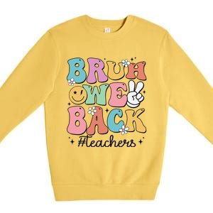 Bruh We Back Teachers Back To School Groovy Funny Gift Premium Crewneck Sweatshirt