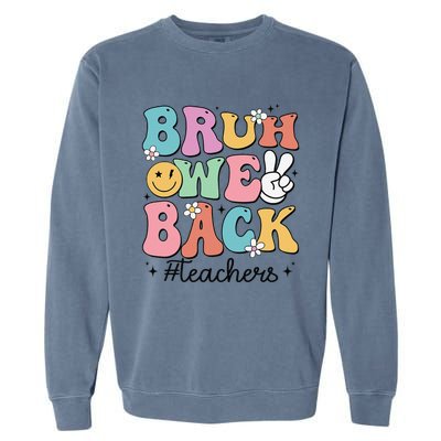 Bruh We Back Teachers Back To School Groovy Funny Gift Garment-Dyed Sweatshirt