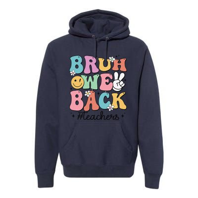 Bruh We Back Teachers Back To School Groovy Funny Gift Premium Hoodie