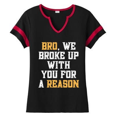 Bro We Broke Up With You For A Reason / WeRe Not Going Back Ladies Halftime Notch Neck Tee