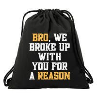 Bro We Broke Up With You For A Reason / WeRe Not Going Back Drawstring Bag
