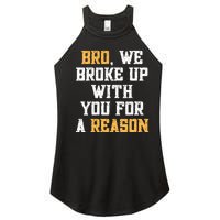 Bro We Broke Up With You For A Reason / WeRe Not Going Back Women’s Perfect Tri Rocker Tank