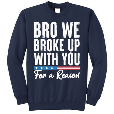 Bro We Broke Up With You For A Reason Sweatshirt