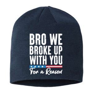 Bro We Broke Up With You For A Reason Sustainable Beanie