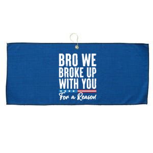 Bro We Broke Up With You For A Reason Large Microfiber Waffle Golf Towel