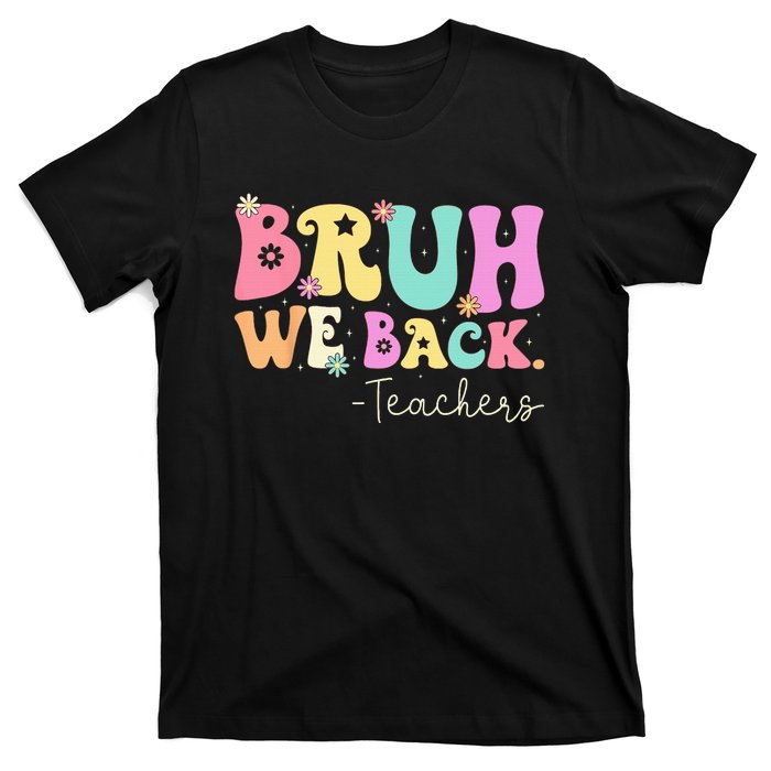 Bruh We Back Teachers  First Day Of School Gifts T-Shirt