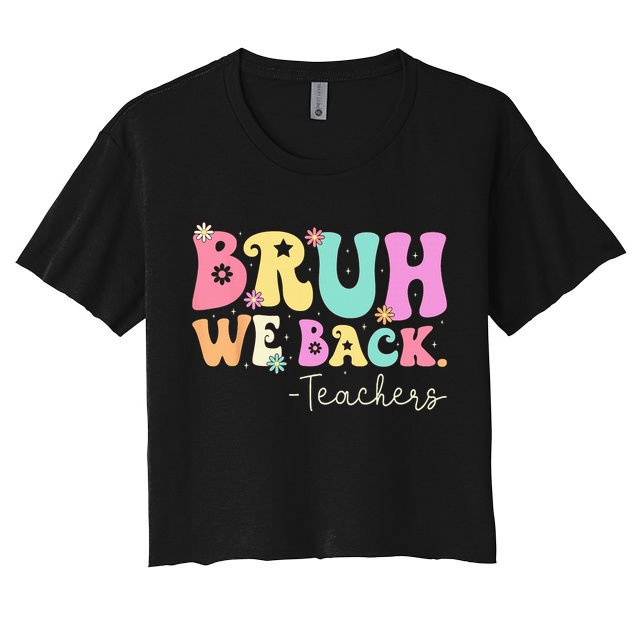 Bruh We Back Teachers  First Day Of School Gifts Crop Top
