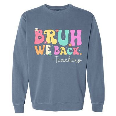Bruh We Back Teachers  First Day Of School Gifts Garment-Dyed Sweatshirt