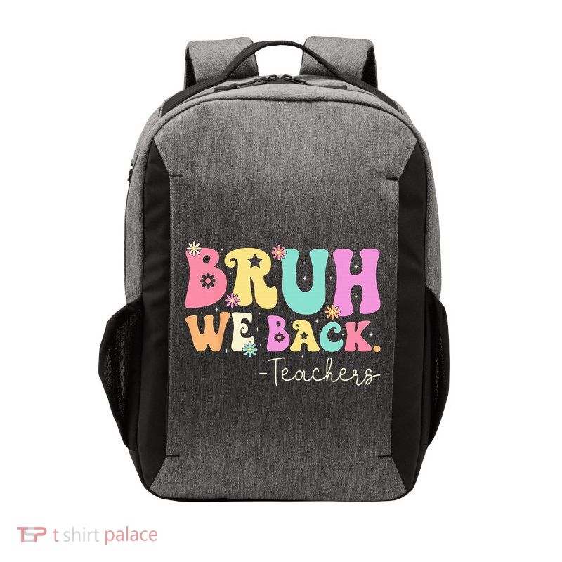 Bruh We Back Teachers  First Day Of School Gifts Vector Backpack
