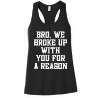 Bro We Broke Up With You For A Reason / WeRe Not Going Back Women's Racerback Tank