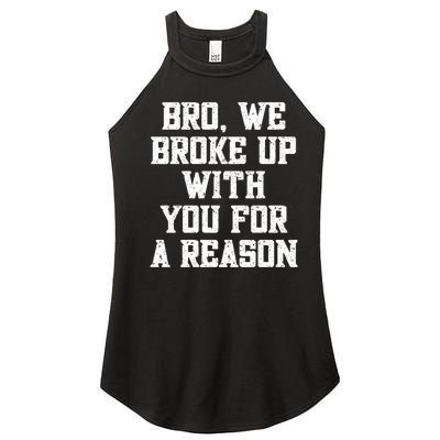 Bro We Broke Up With You For A Reason / WeRe Not Going Back Women’s Perfect Tri Rocker Tank