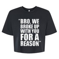 Bro We Broke Up With You For A Reason Bella+Canvas Jersey Crop Tee