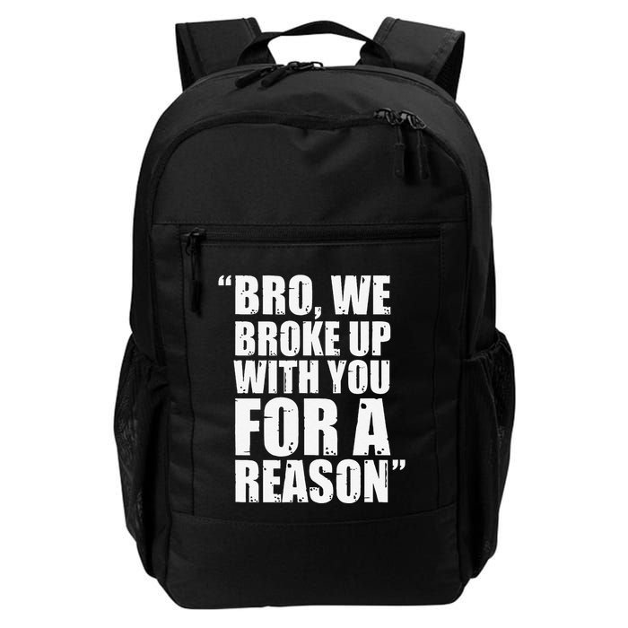 Bro We Broke Up With You For A Reason Daily Commute Backpack
