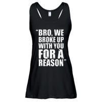 Bro We Broke Up With You For A Reason Ladies Essential Flowy Tank