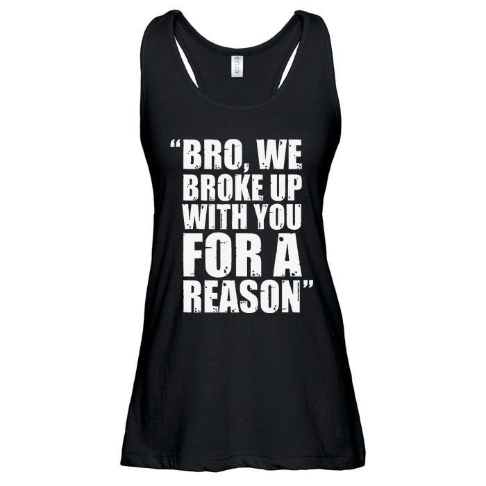 Bro We Broke Up With You For A Reason Ladies Essential Flowy Tank