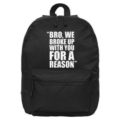 Bro We Broke Up With You For A Reason 16 in Basic Backpack