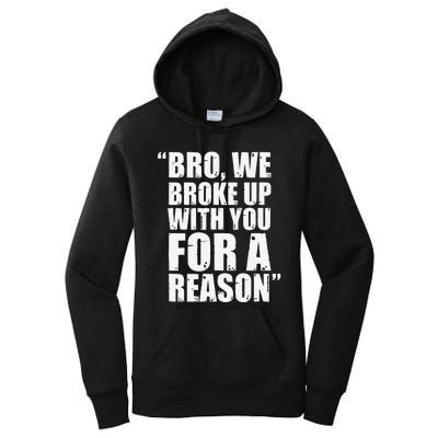 Bro We Broke Up With You For A Reason Women's Pullover Hoodie