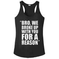 Bro We Broke Up With You For A Reason Ladies PosiCharge Competitor Racerback Tank