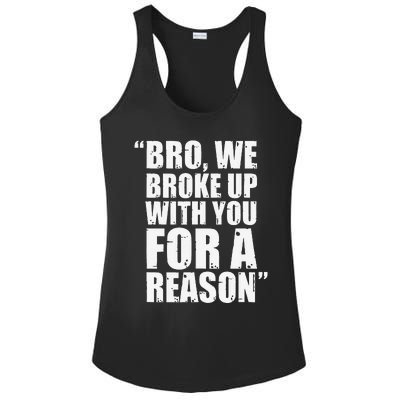 Bro We Broke Up With You For A Reason Ladies PosiCharge Competitor Racerback Tank