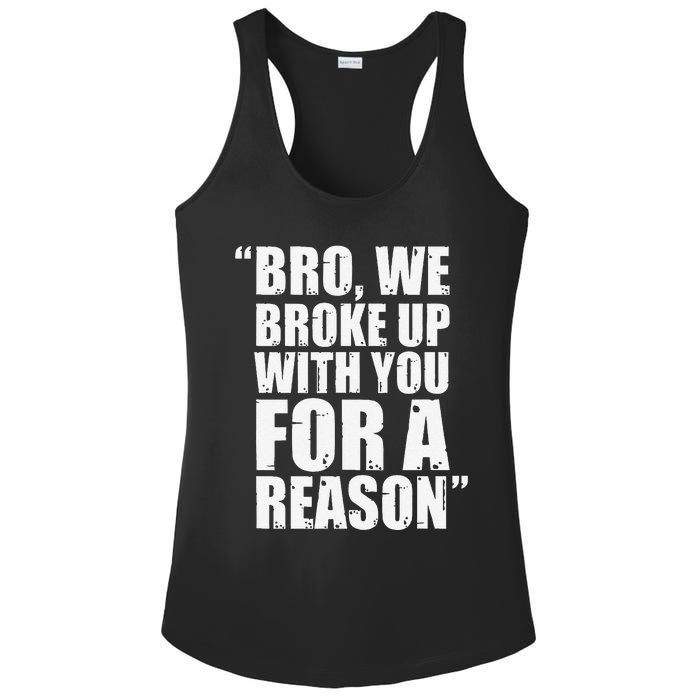 Bro We Broke Up With You For A Reason Ladies PosiCharge Competitor Racerback Tank