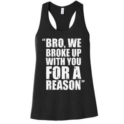 Bro We Broke Up With You For A Reason Women's Racerback Tank