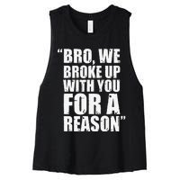 Bro We Broke Up With You For A Reason Women's Racerback Cropped Tank