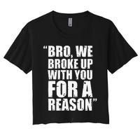 Bro We Broke Up With You For A Reason Women's Crop Top Tee