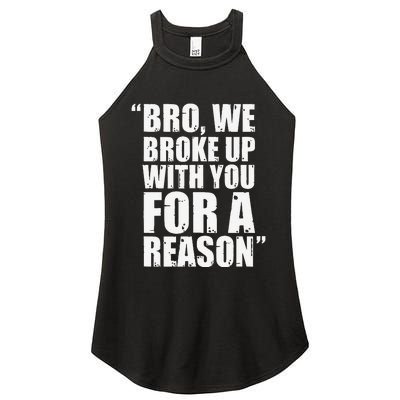 Bro We Broke Up With You For A Reason Women’s Perfect Tri Rocker Tank