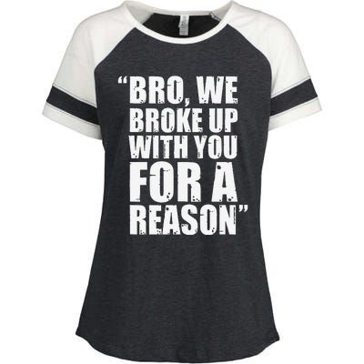 Bro We Broke Up With You For A Reason Enza Ladies Jersey Colorblock Tee