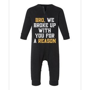 Bro We Broke Up With You For A Reason WeRe Not Going Back Infant Fleece One Piece