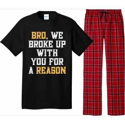 Bro We Broke Up With You For A Reason WeRe Not Going Back Pajama Set