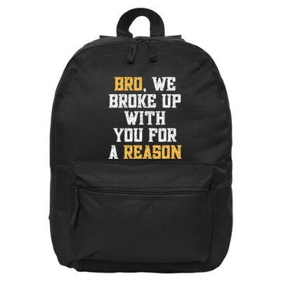 Bro We Broke Up With You For A Reason WeRe Not Going Back 16 in Basic Backpack