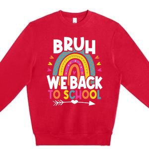 Bruh We Back Teachers Back To School Bruh We Back Premium Crewneck Sweatshirt